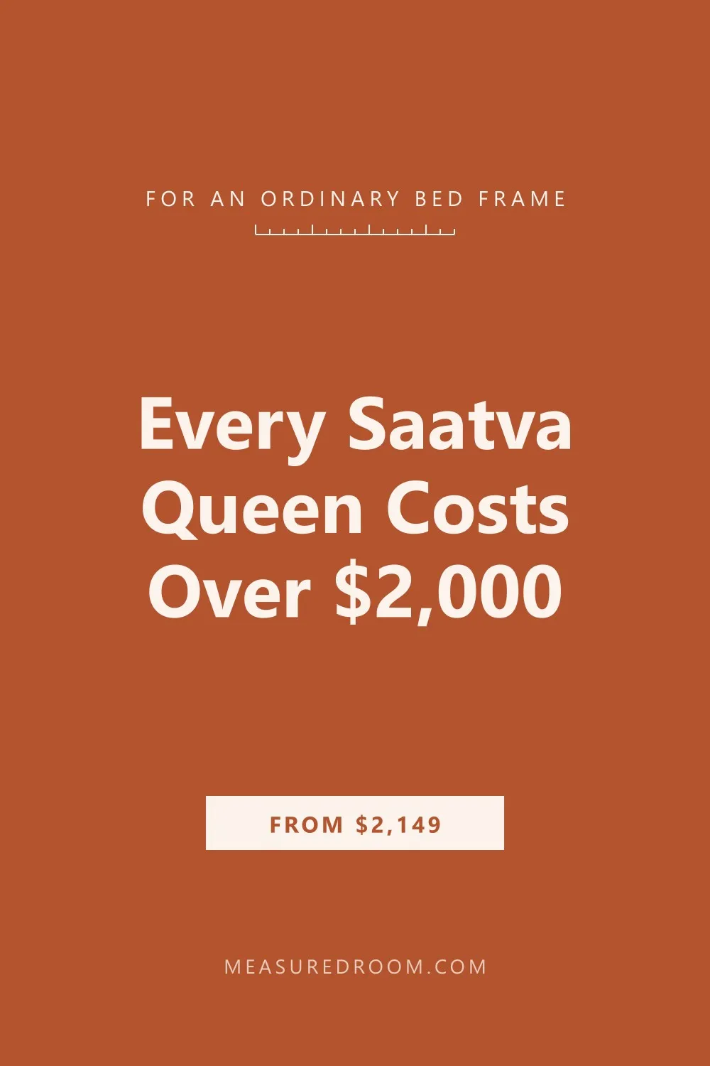 Every Saatva queen for an ordinary bed frame costs over $2,000.