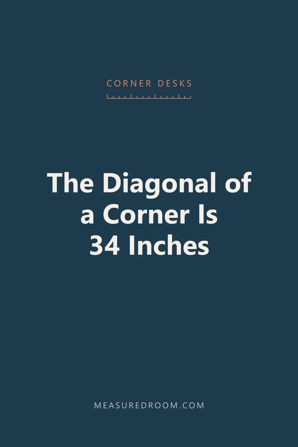 The diagonal of a corner desk is 34 inches.
