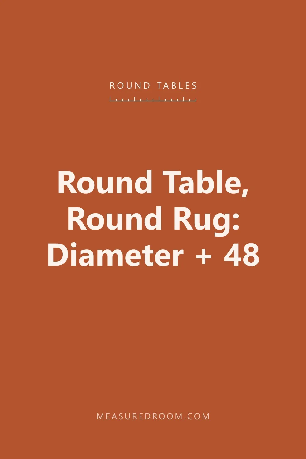 Round table, round rug: diameter plus 48 inches.