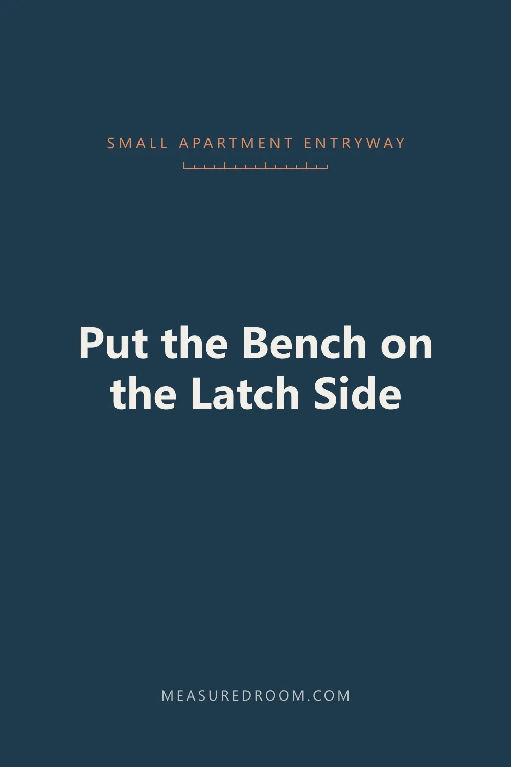 Put the bench on the latch side.