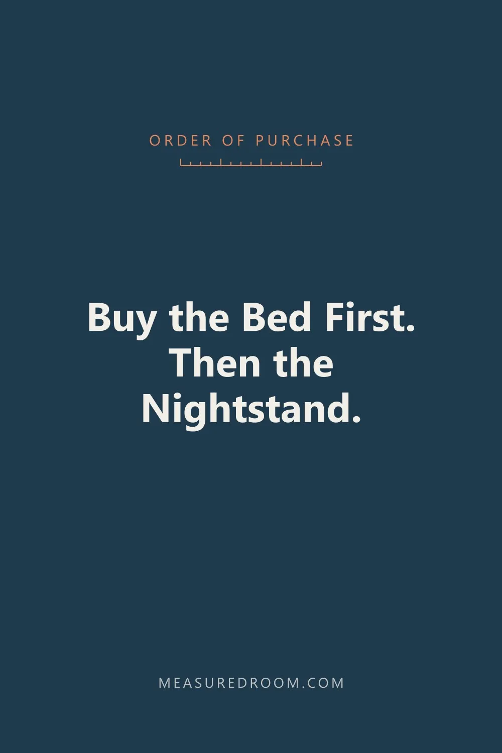Buy the bed first, then the nightstand