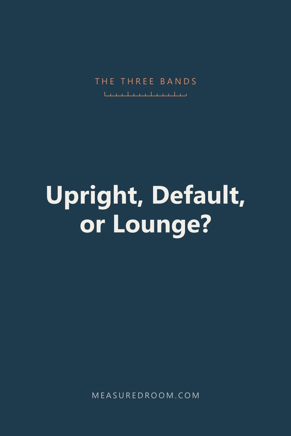 Upright, default, or lounge: the three seat depth bands.