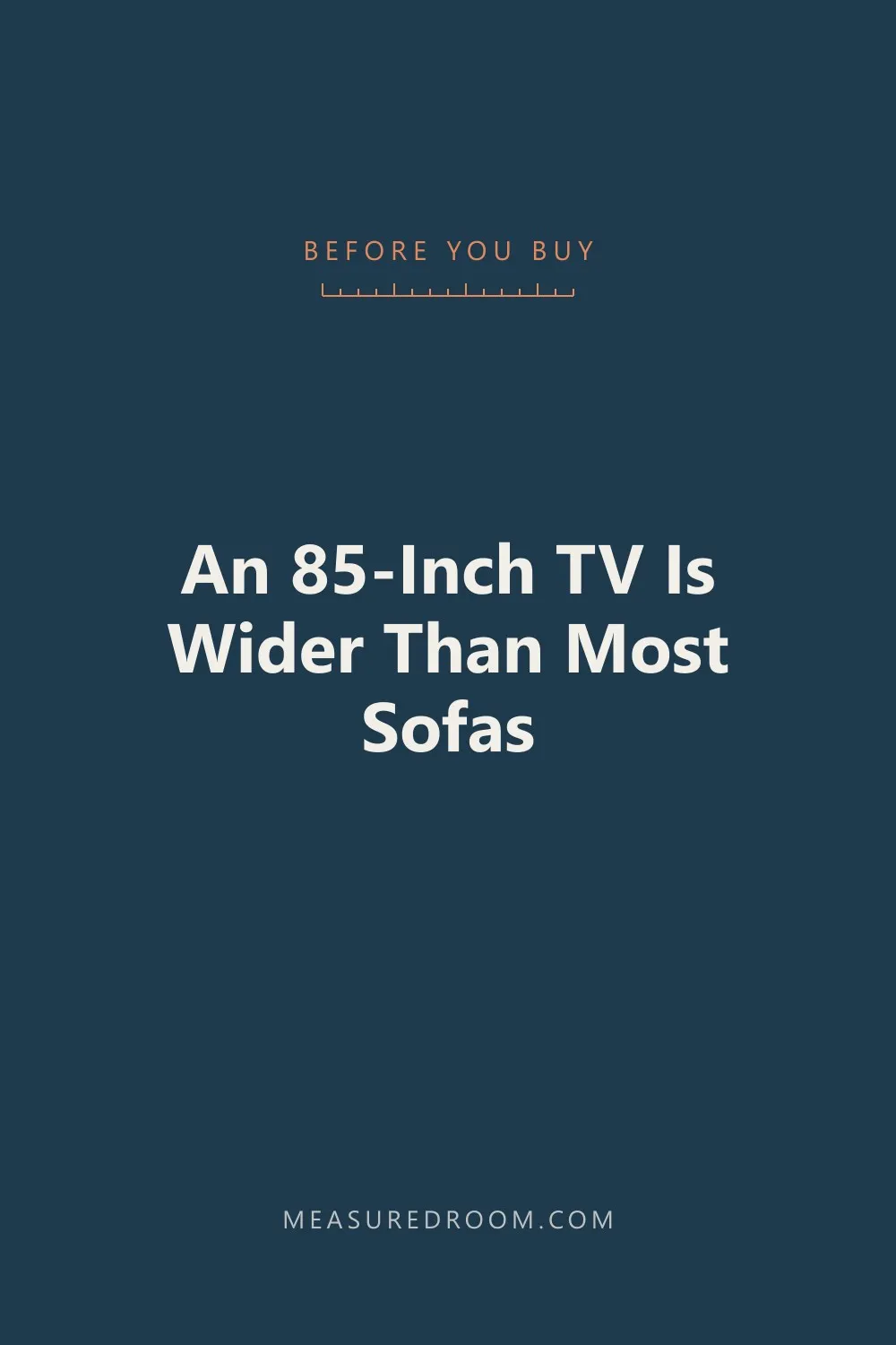 An 85-inch TV is wider than most sofas.